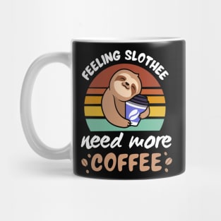 Feeling Slothee Need More Coffee Mug